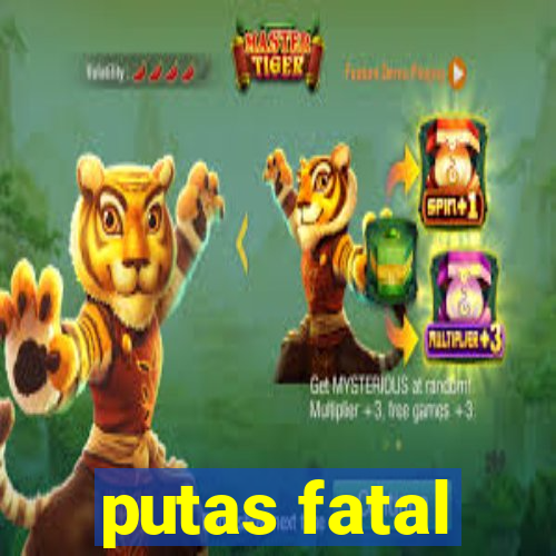 putas fatal